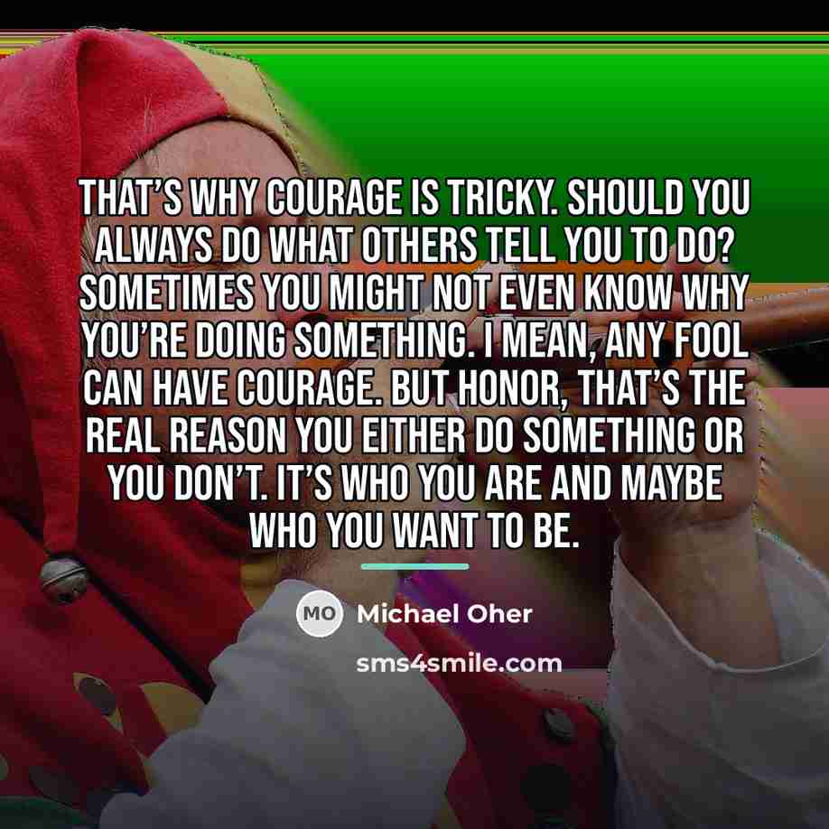 “That’s why courage is tricky. Should you always do what…” quote by Michael Oher