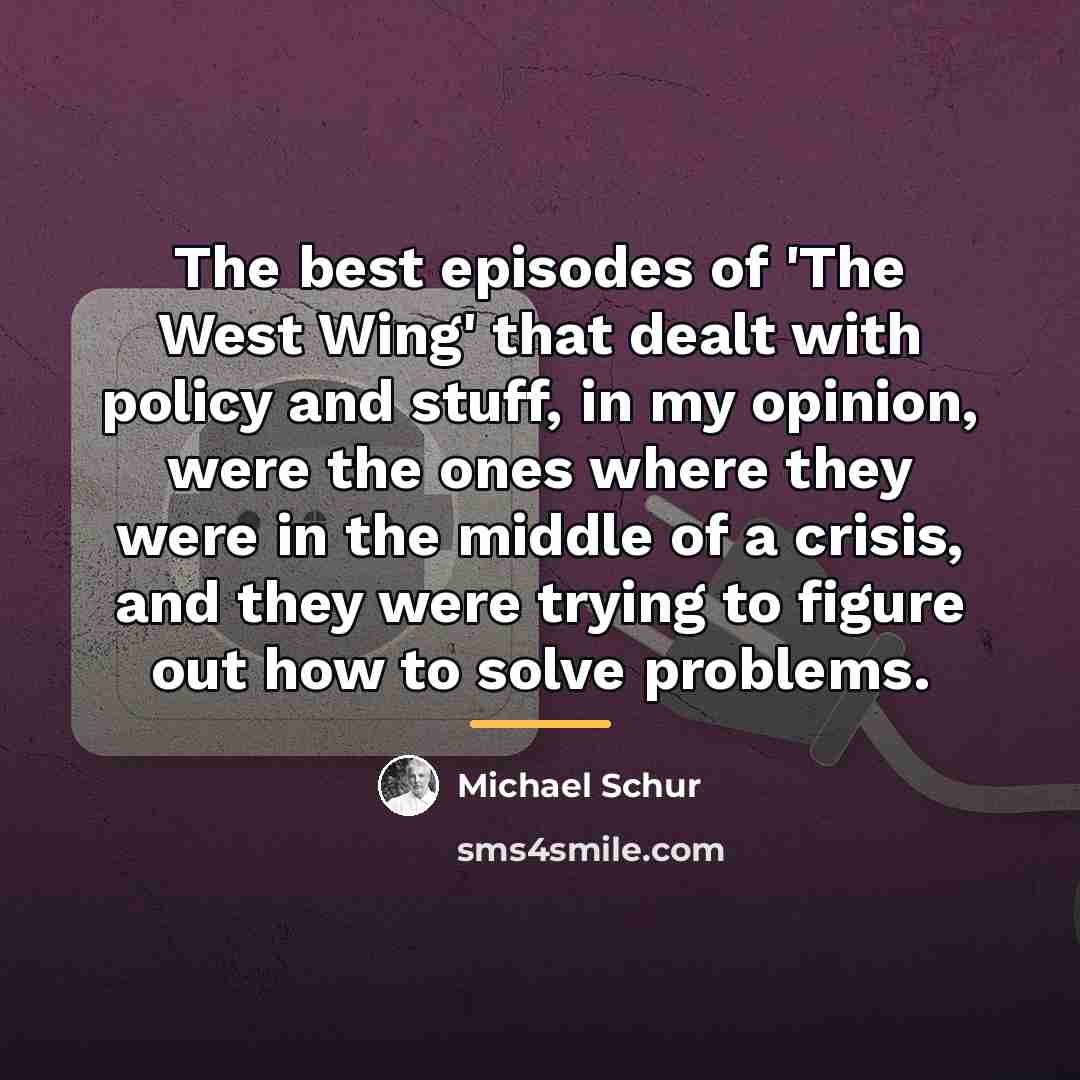 “The best episodes of 'The West Wing' that dealt with…” quote by Michael Schur