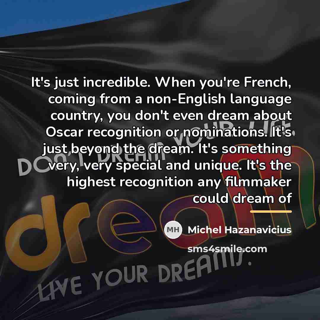 “It's just incredible. When you're French, coming from a non-English…” quote by Michel Hazanavicius