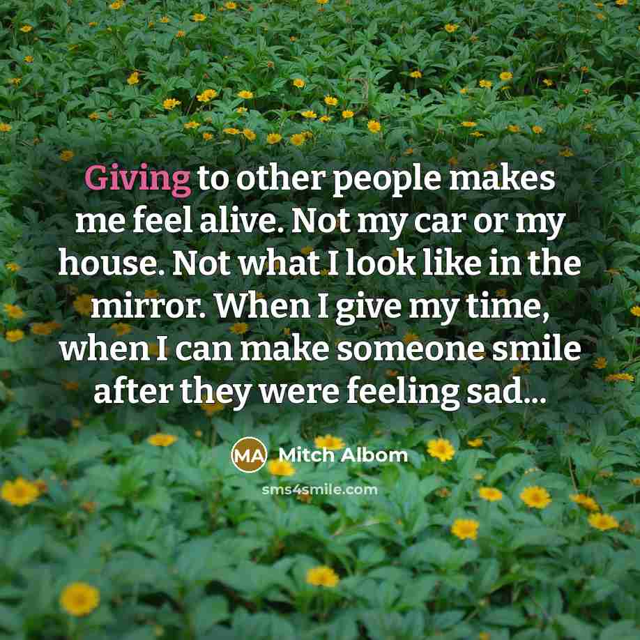“Giving to other people makes me feel alive. Not my…” quote by Mitch Albom