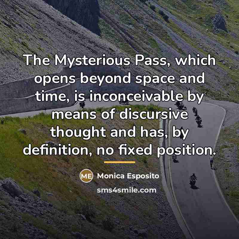 “The Mysterious Pass, which opens beyond space and time, is…” quote by Monica Esposito