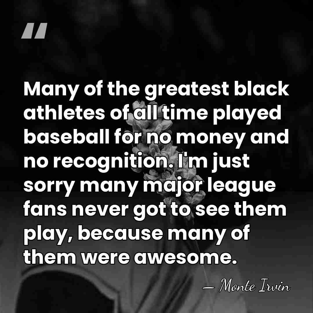 Many of the greatest black athletes of all time played baseball for&hellip; - Monte Irvin