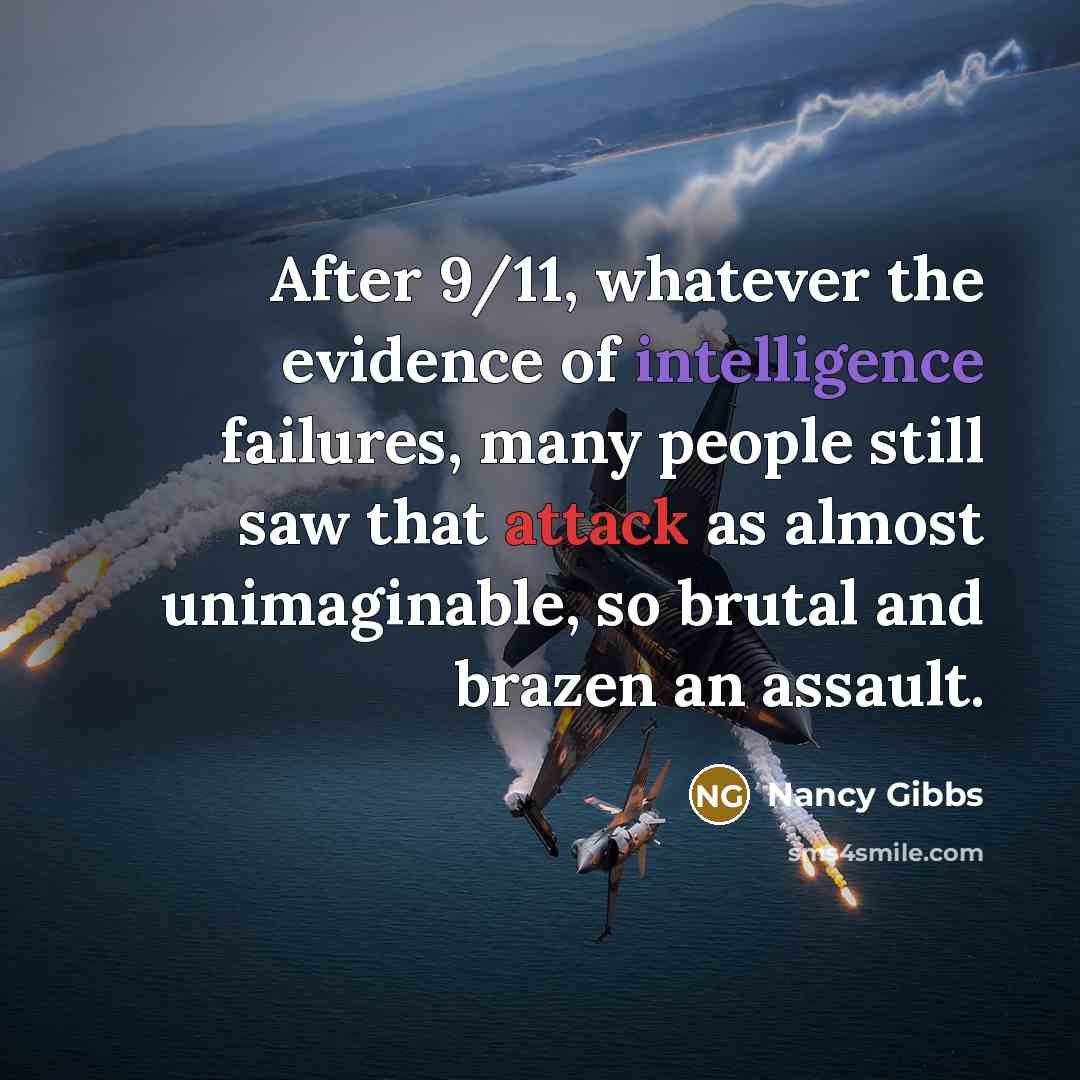 “After 9/11, whatever the evidence of intelligence failures, many people…” quote by Nancy Gibbs