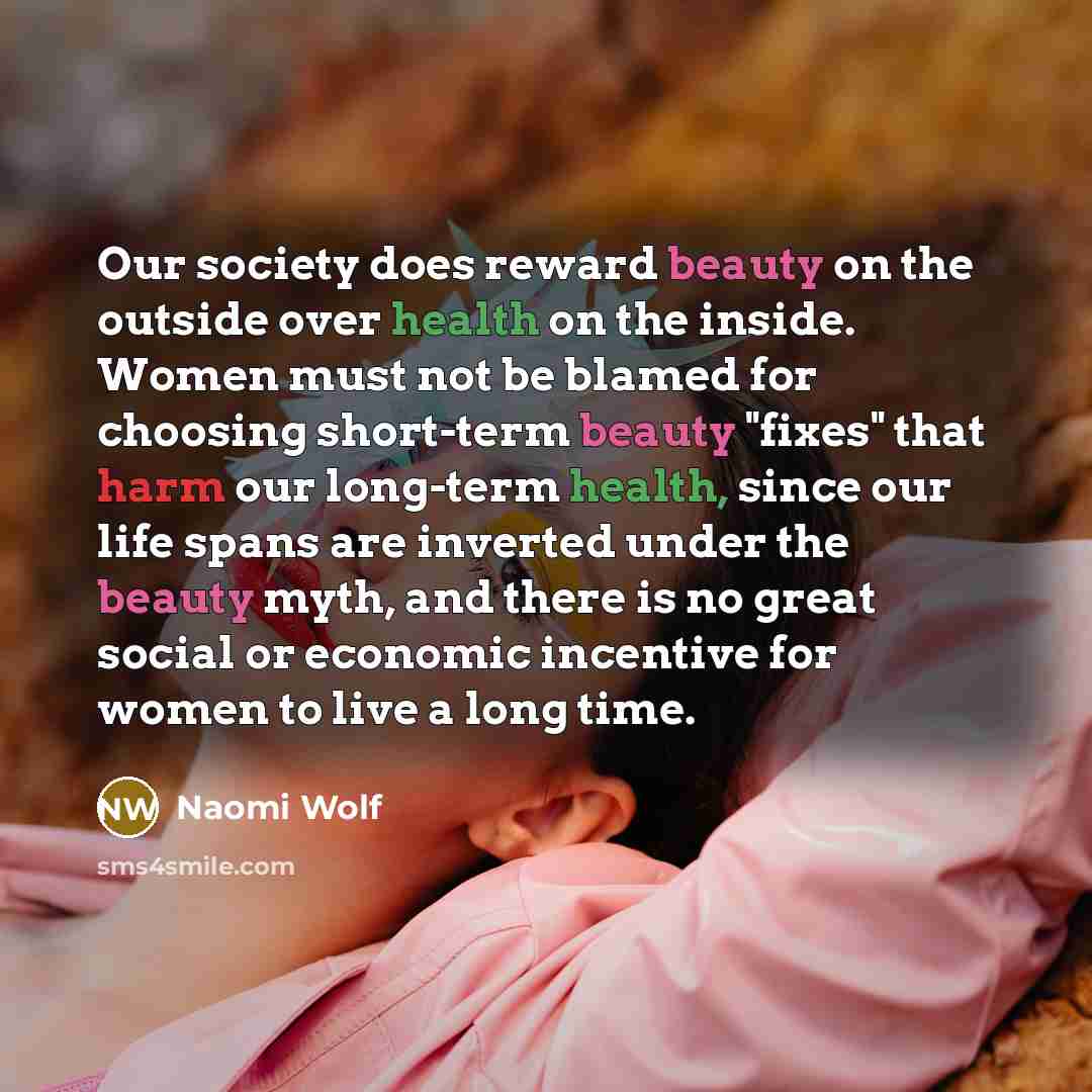 “Our society does reward beauty on the outside over health…” quote by Naomi Wolf