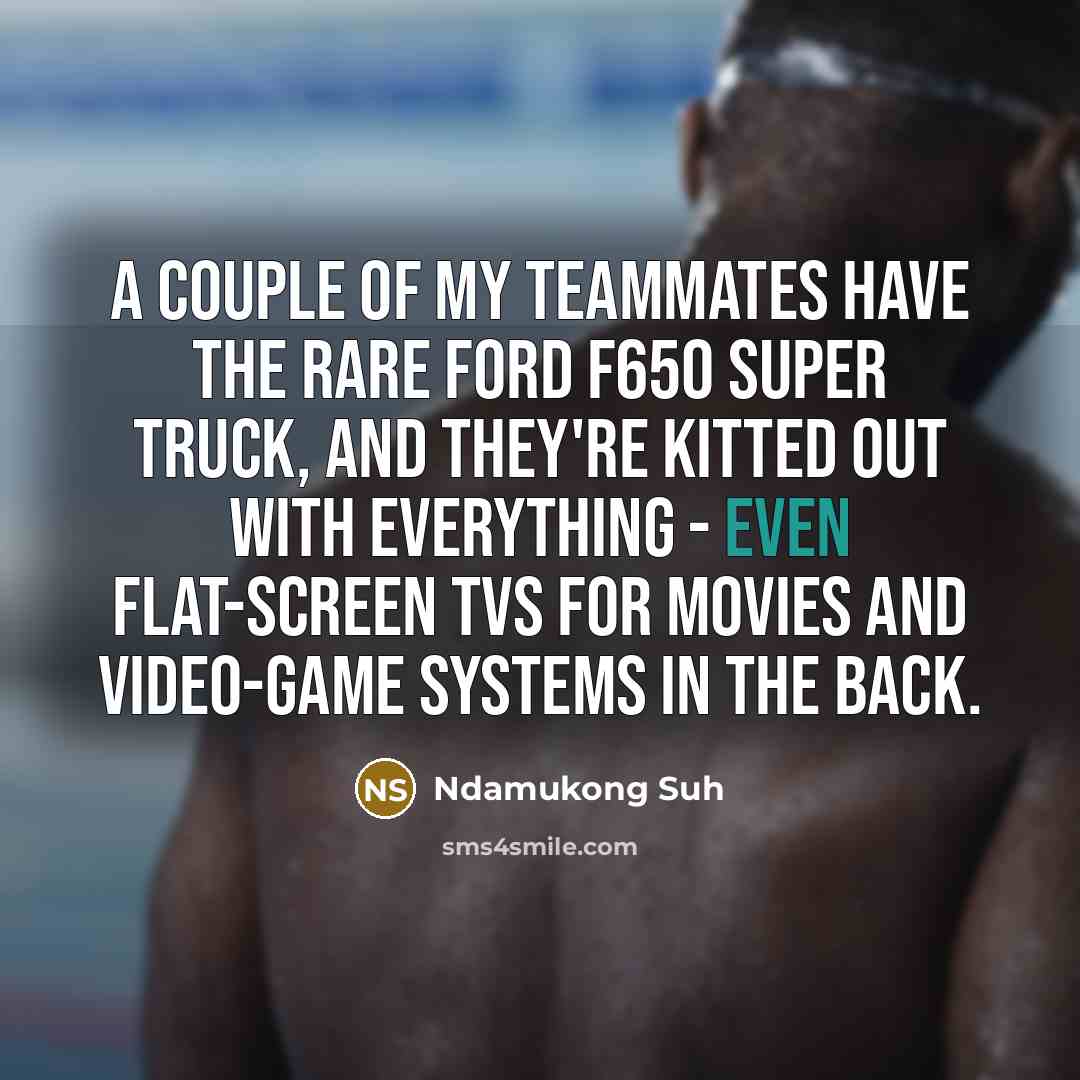 “A couple of my teammates have the rare Ford F650…” quote by Ndamukong Suh