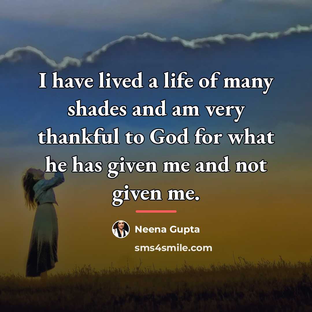 “I have lived a life of many shades and am…” quote by Neena Gupta