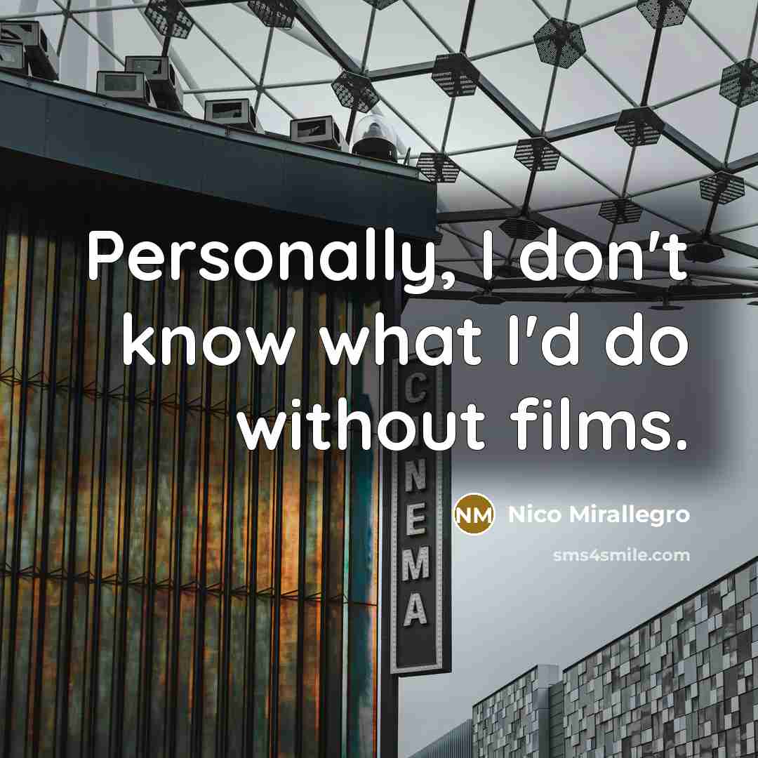 “Personally, I don't know what I'd do without films.…” quote by Nico Mirallegro