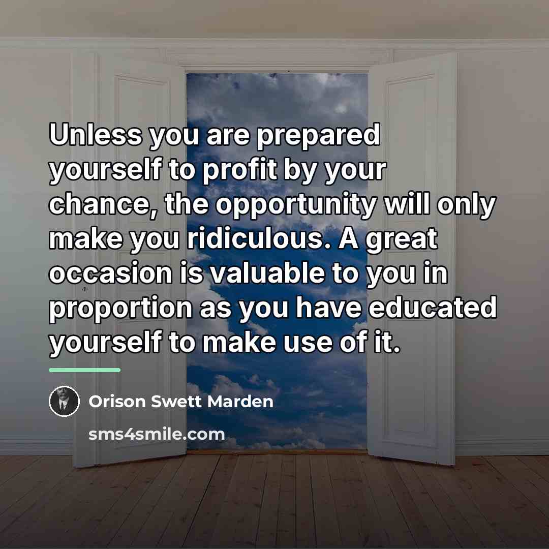 “Unless you are prepared yourself to profit by your chance,…” quote by Orison Swett Marden