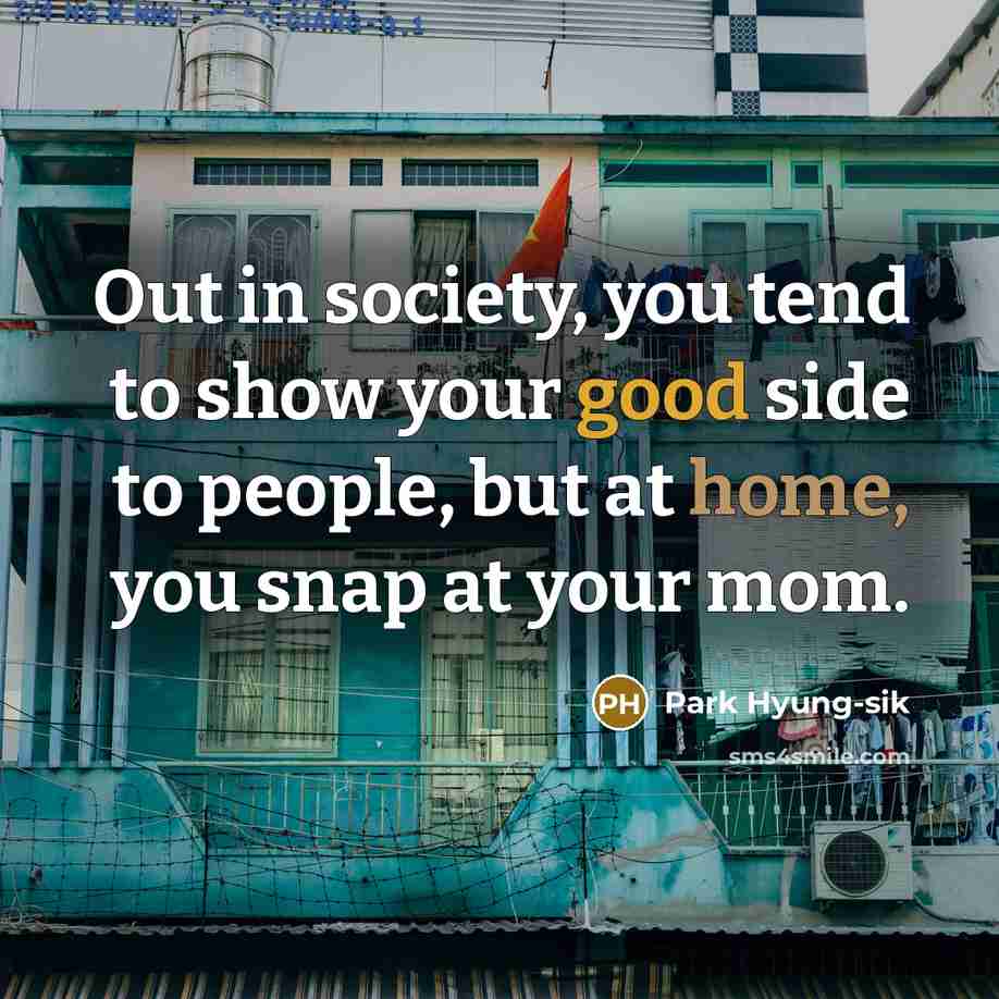 “Out in society, you tend to show your good side…” quote by Park Hyung-sik
