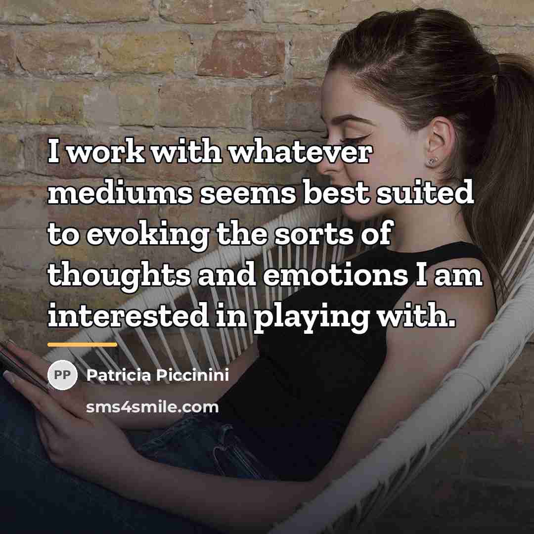 “I work with whatever mediums seems best suited to evoking…” quote by Patricia Piccinini