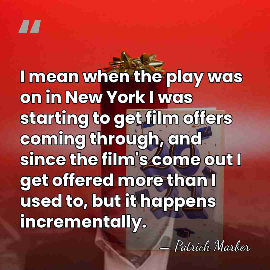 I mean when the play was on in New York I was&hellip; - Patrick Marber