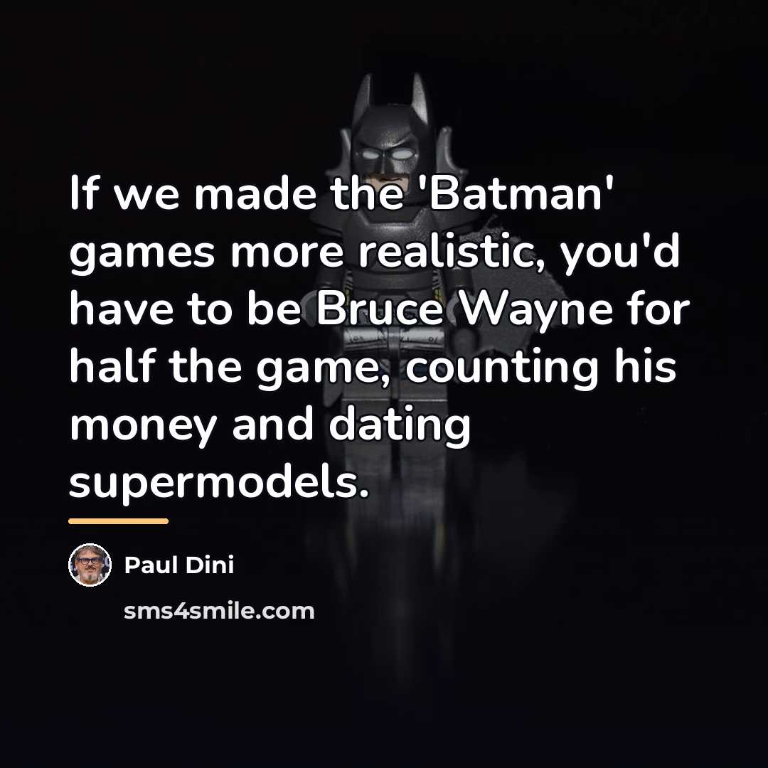 “If we made the 'Batman' games more realistic, you'd have…” quote by Paul Dini