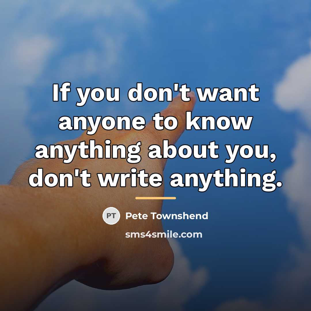 “If you don't want anyone to know anything about you,…” quote by Pete Townshend