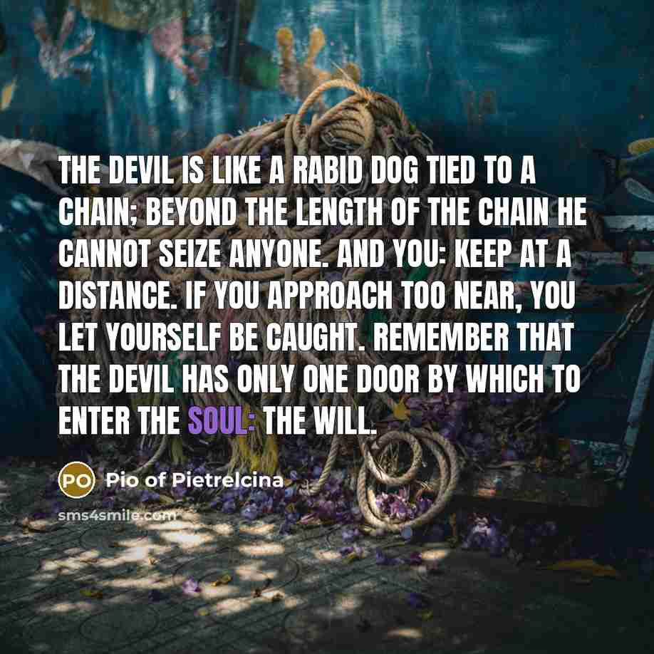 “The devil is like a rabid dog tied to a…” quote by Pio of Pietrelcina