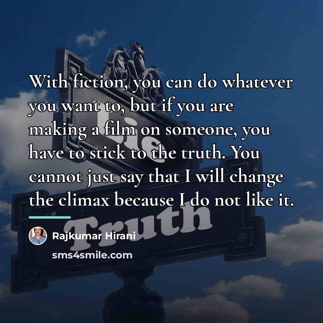 “With fiction, you can do whatever you want to, but…” quote by Rajkumar Hirani