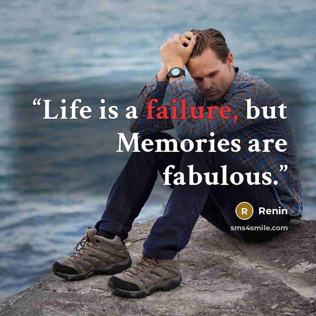 “Life is a failure, but Memories are fabulous.” quote by Renin