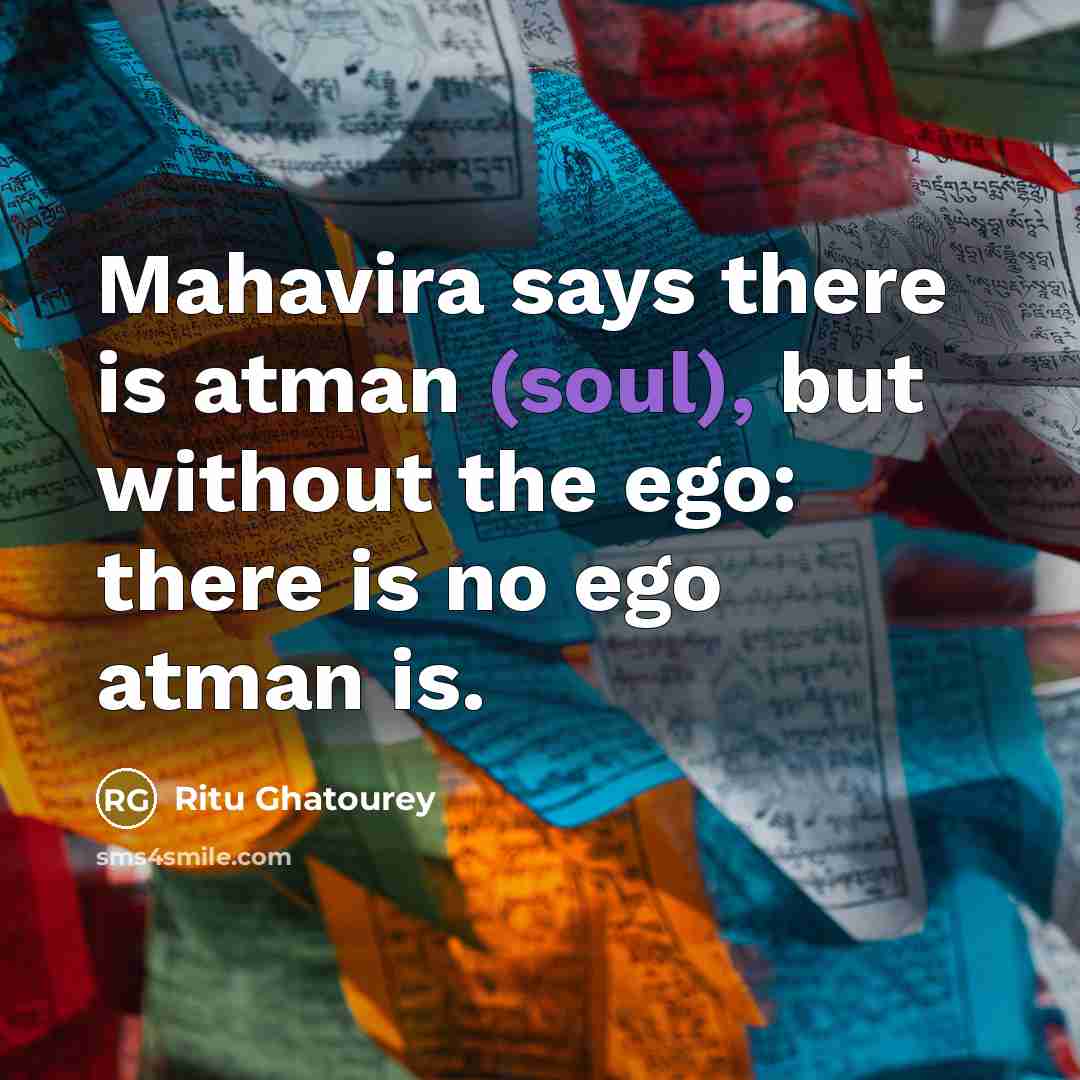 “Mahavira says there is atman (soul), but without the ego:…” quote by Ritu Ghatourey