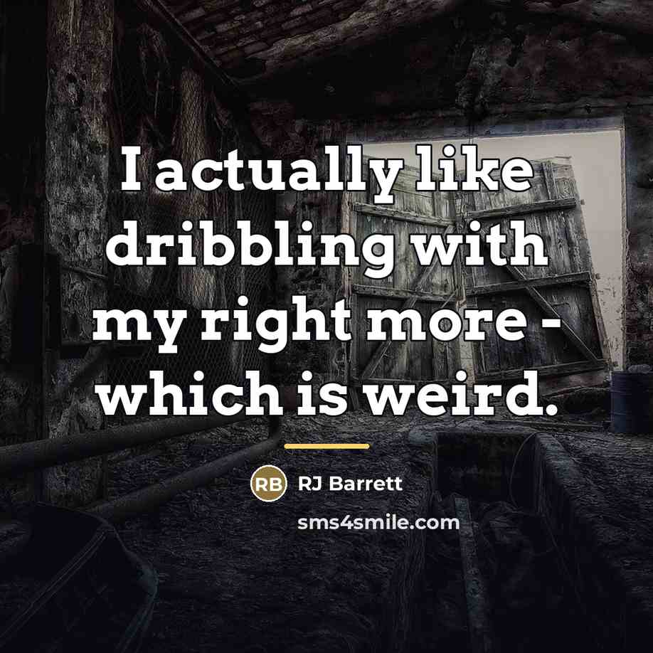 “I actually like dribbling with my right more - which…” quote by RJ Barrett
