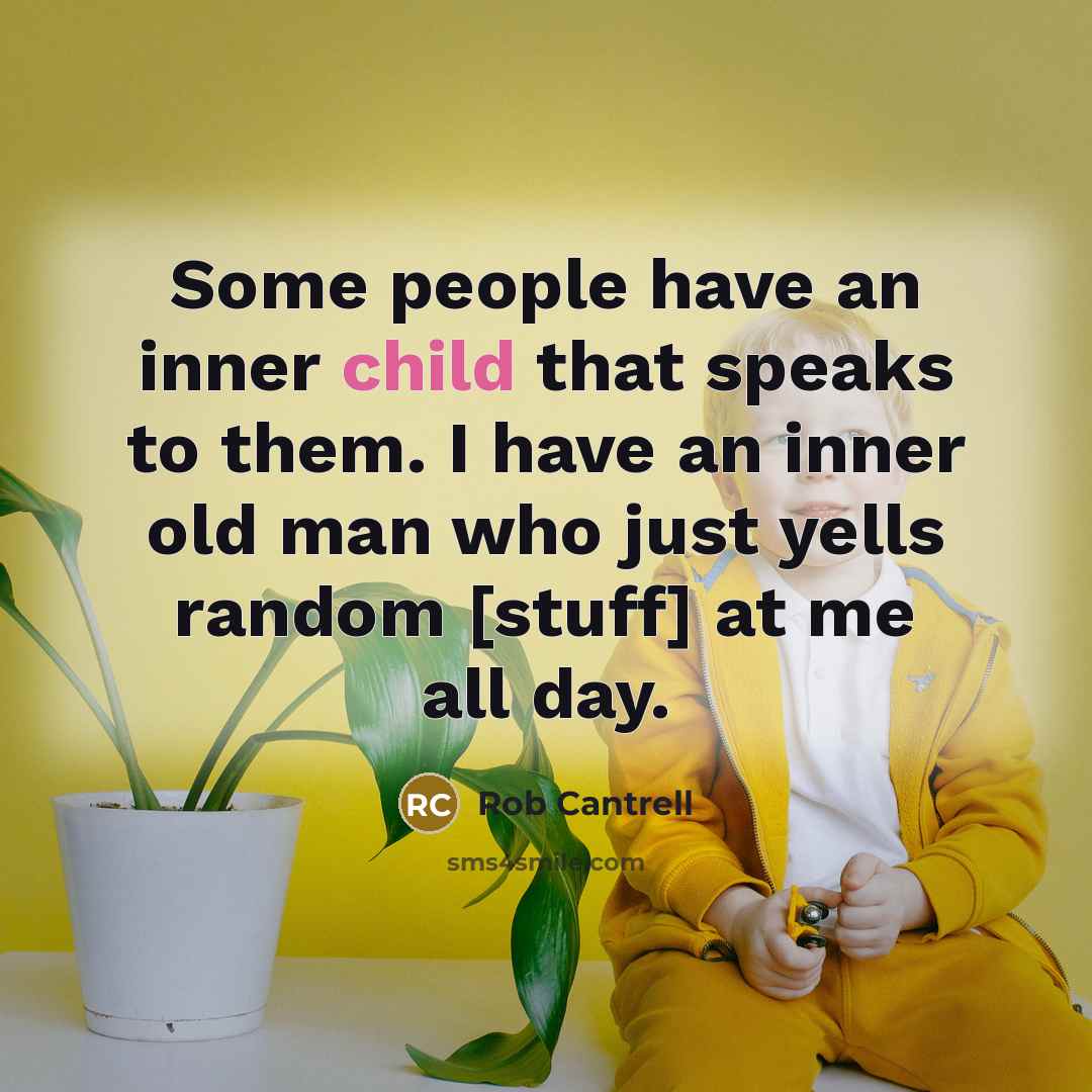 “Some people have an inner child that speaks to them.…” quote by Rob Cantrell