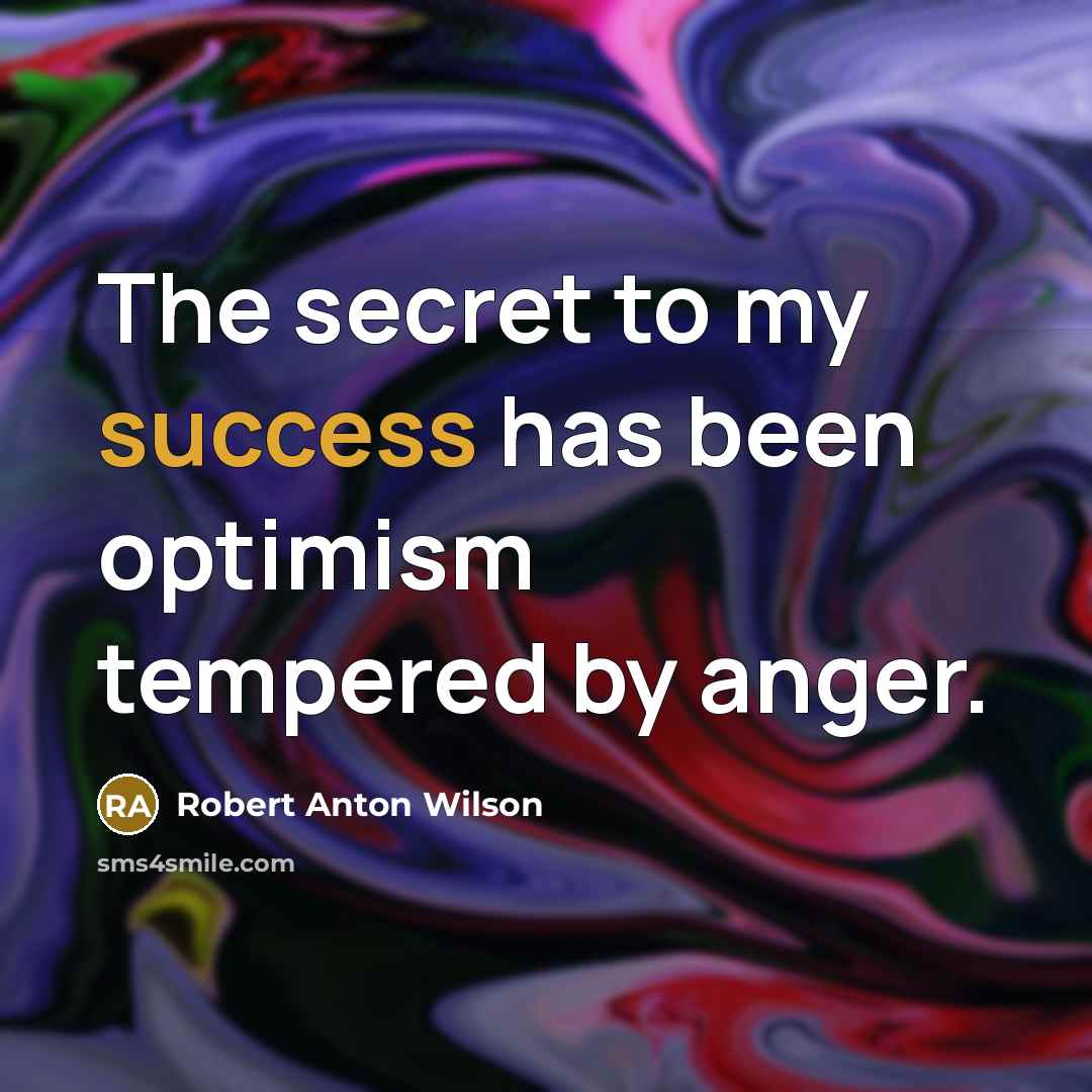 “The secret to my success has been optimism tempered by…” quote by Robert Anton Wilson