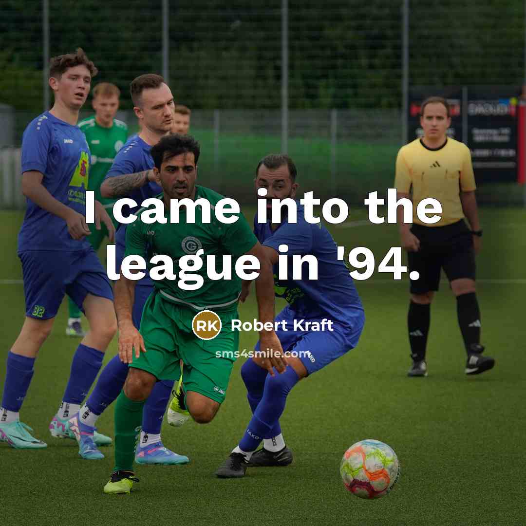 “I came into the league in '94.…” quote by Robert Kraft