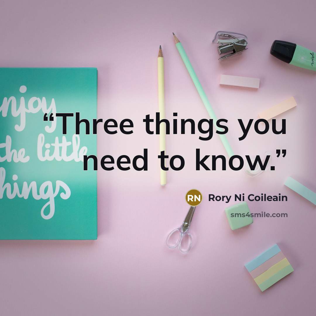“Three things you need to know.” quote by Rory Ni Coileain
