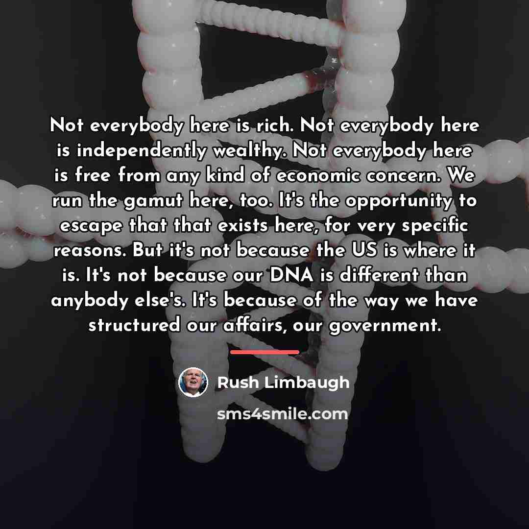 “Not everybody here is rich. Not everybody here is independently…” quote by Rush Limbaugh