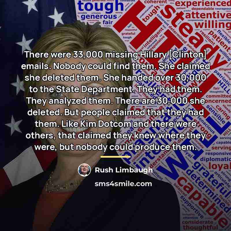 “There were 33,000 missing Hillary [Clinton] emails. Nobody could find…” quote by Rush Limbaugh