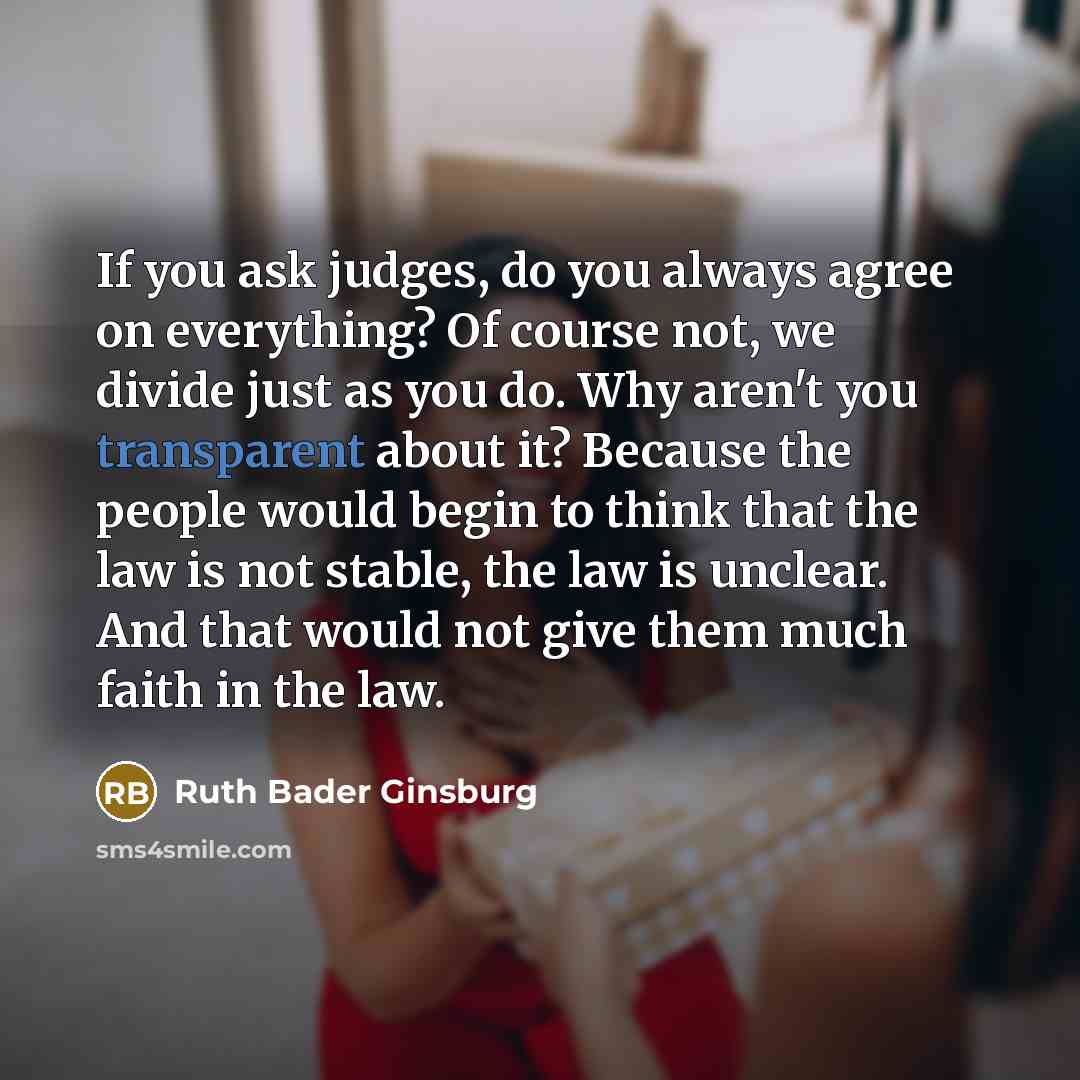 “If you ask judges, do you always agree on everything?…” quote by Ruth Bader Ginsburg