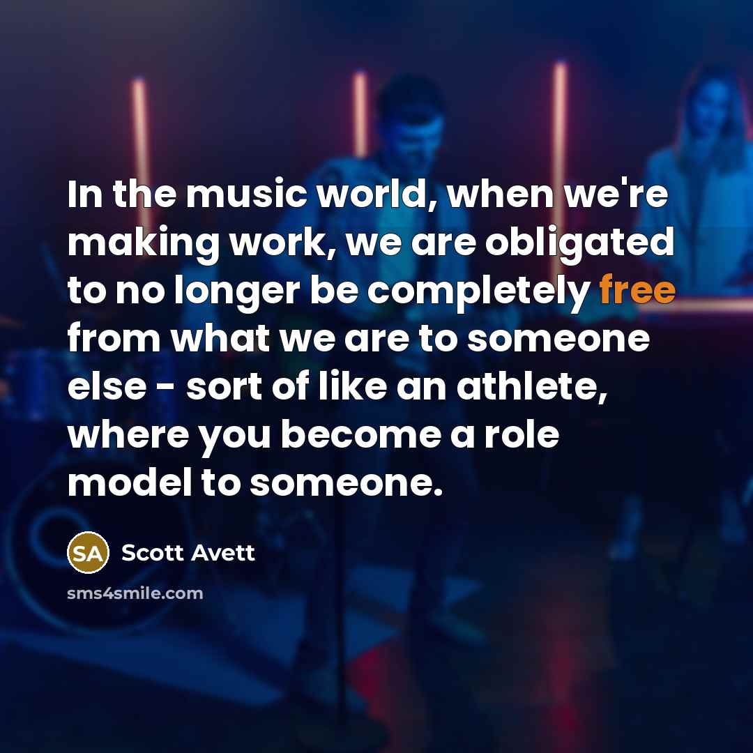 “In the music world, when we're making work, we are…” quote by Scott Avett