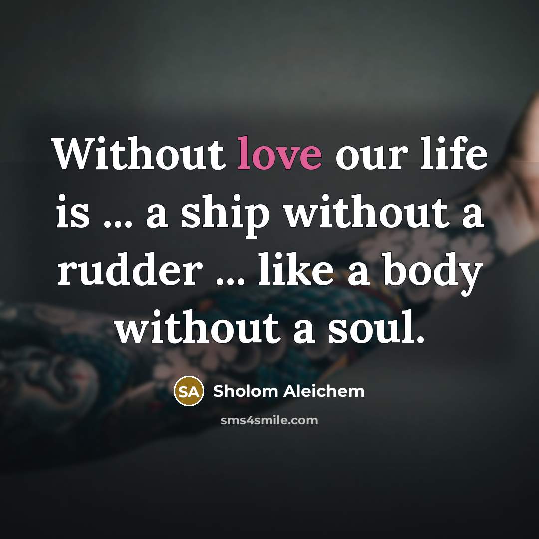 “Without love our life is ... a ship without a…” quote by Sholom Aleichem