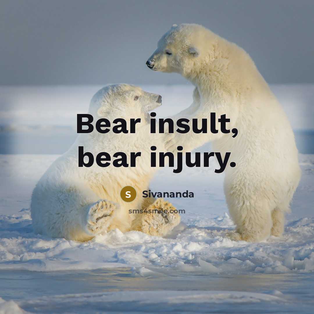 “Bear insult, bear injury.” quote by Sivananda