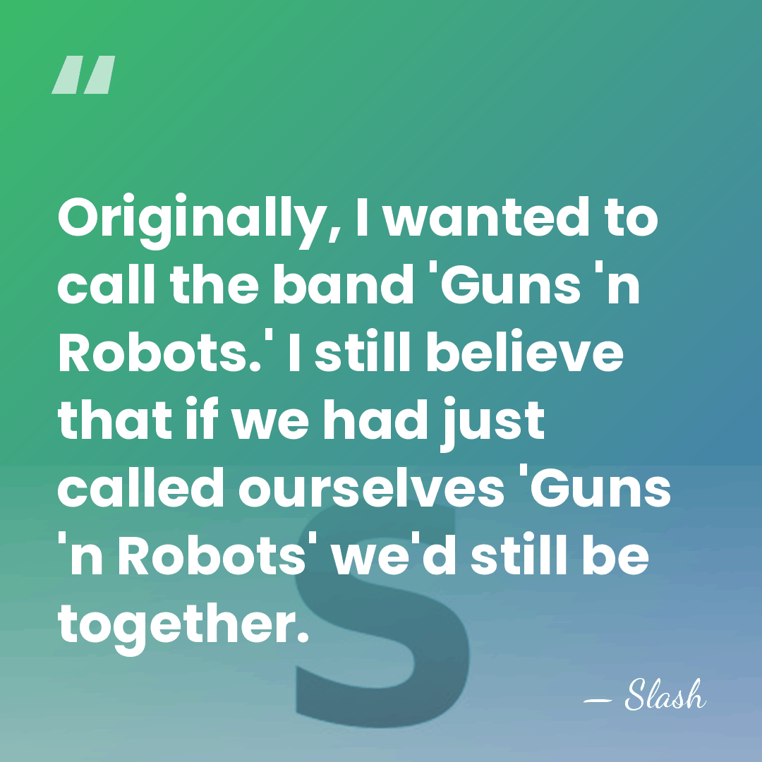 Originally, I wanted to call the band 'Guns 'n Robots.' I still&hellip; - Slash
