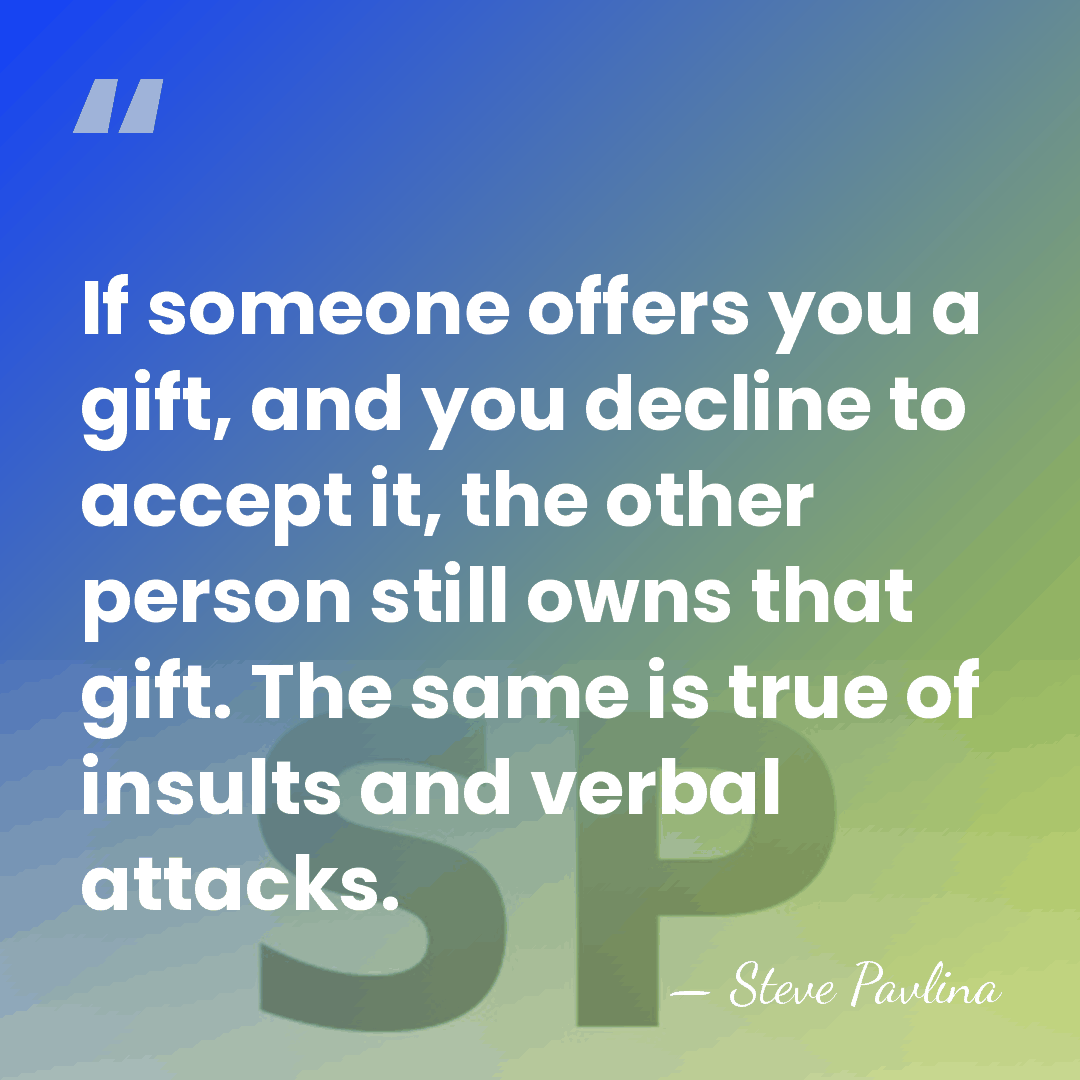 If someone offers you a gift, and you decline to accept it,&hellip; - Steve Pavlina
