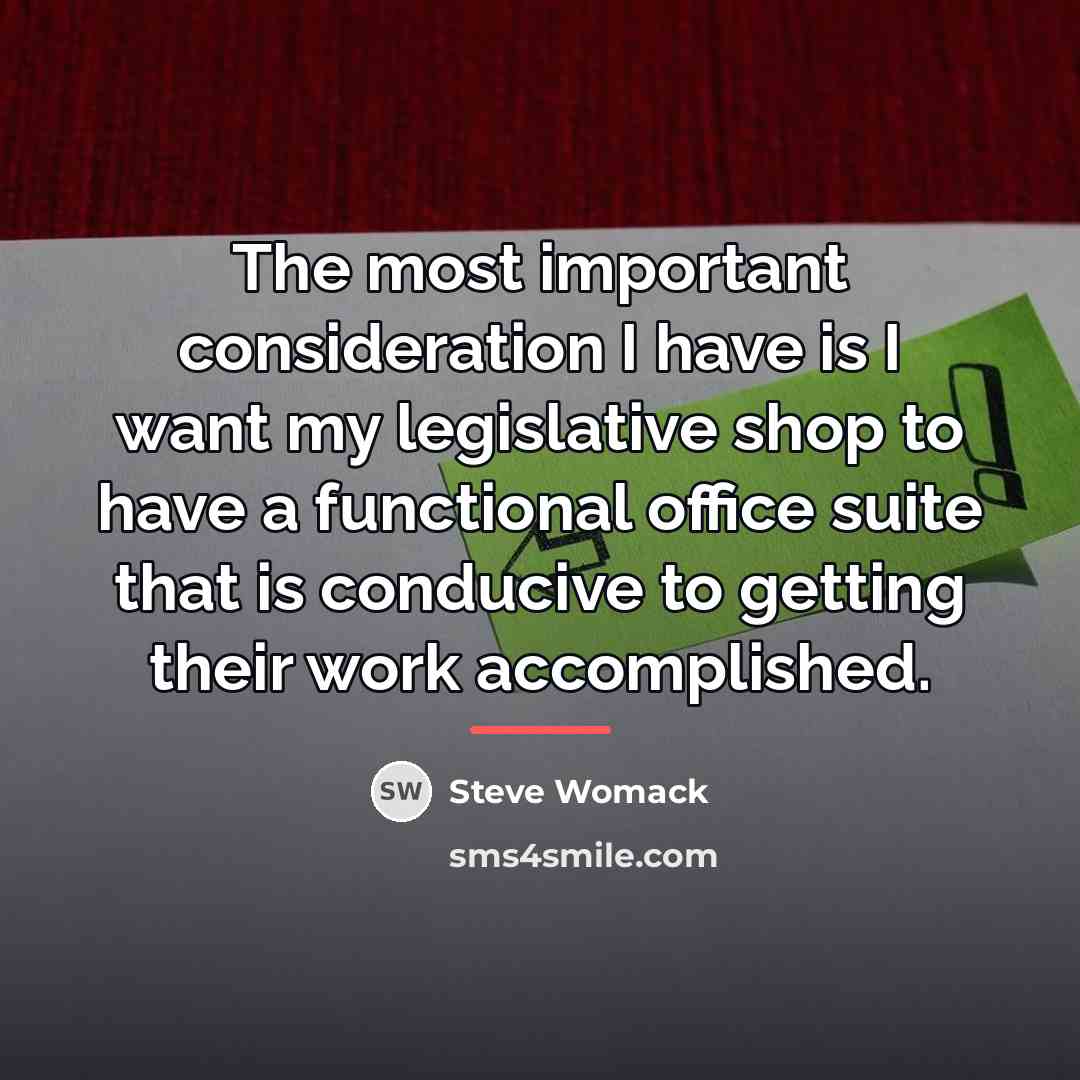 “The most important consideration I have is I want my…” quote by Steve Womack