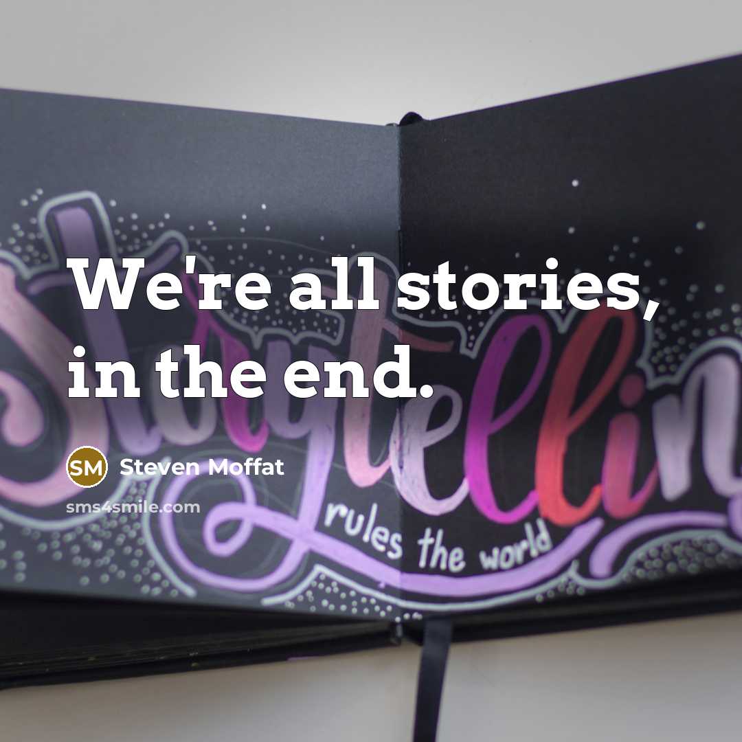 “We're all stories, in the end.…” quote by Steven Moffat