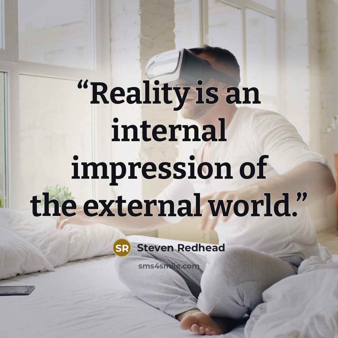 “Reality is an internal impression of the external world.” quote by Steven Redhead