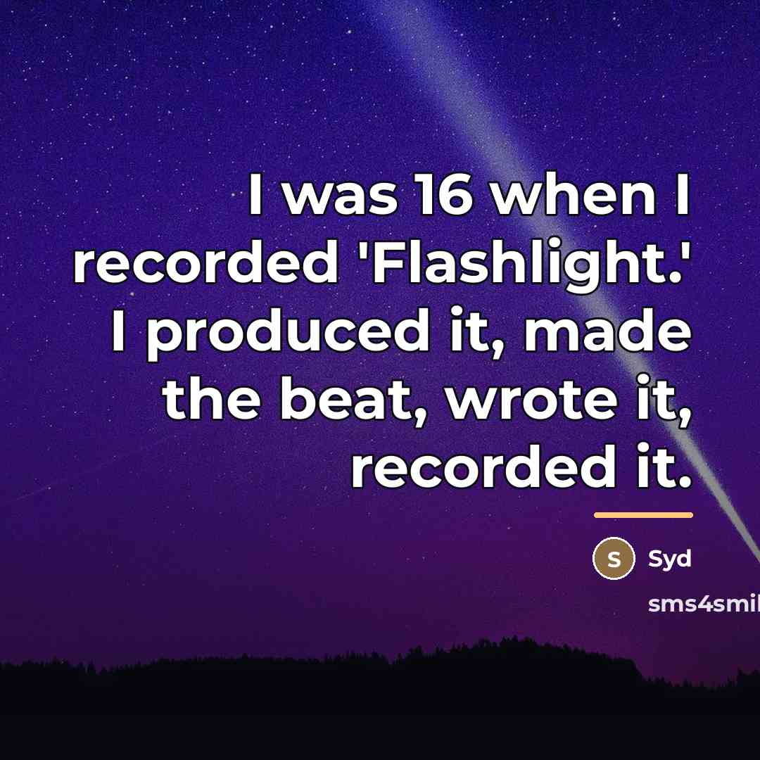 “I was 16 when I recorded 'Flashlight.' I produced it,…” quote by Syd