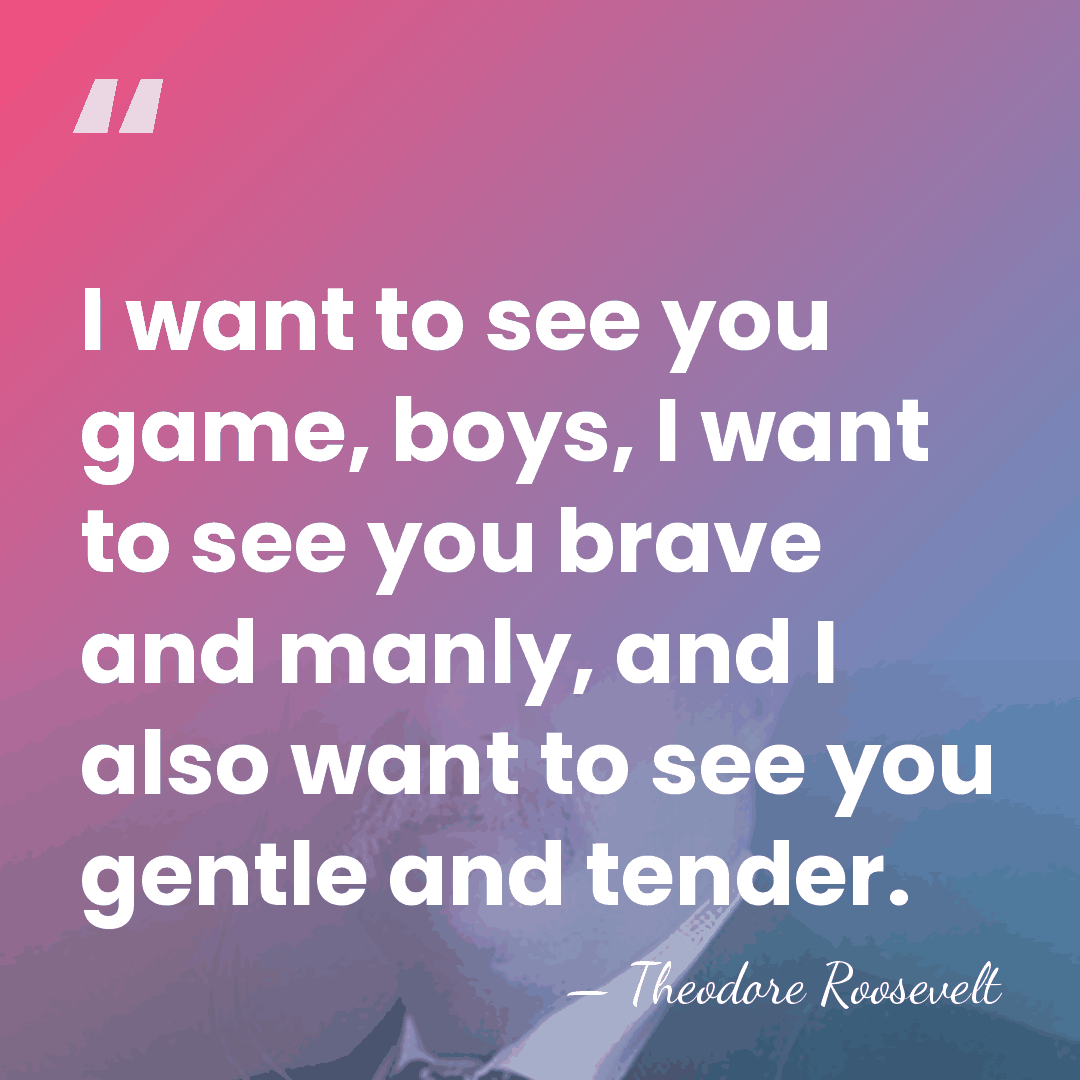 I want to see you game, boys, I want to see you&hellip; - Theodore Roosevelt