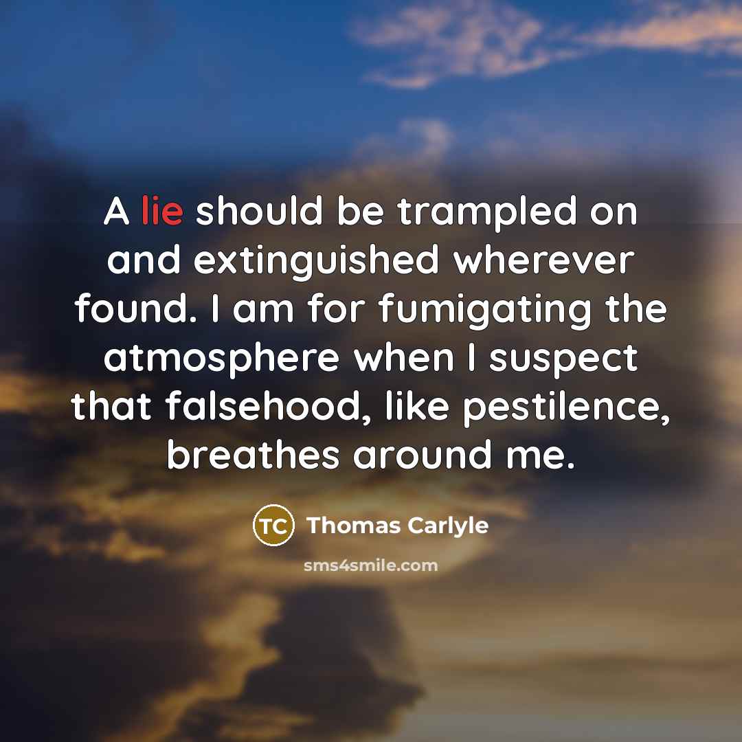 “A lie should be trampled on and extinguished wherever found.…” quote by Thomas Carlyle