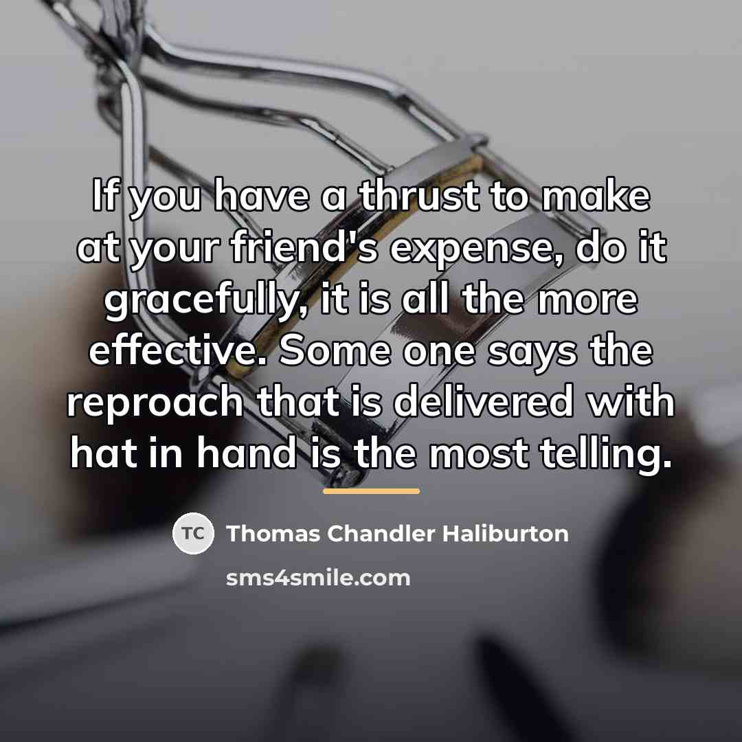 “If you have a thrust to make at your friend's…” quote by Thomas Chandler Haliburton