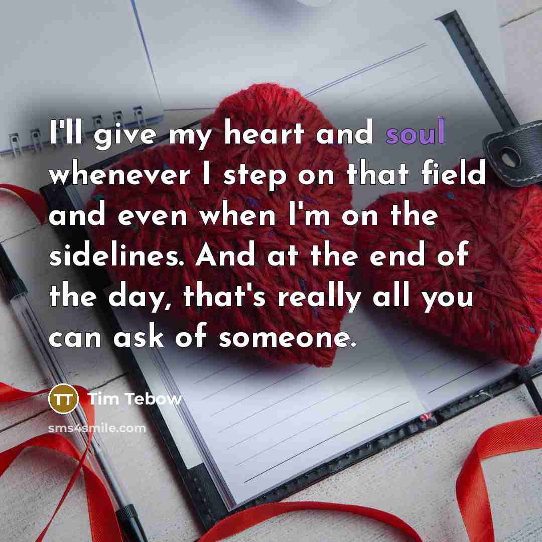 “I'll give my heart and soul whenever I step on…” quote by Tim Tebow