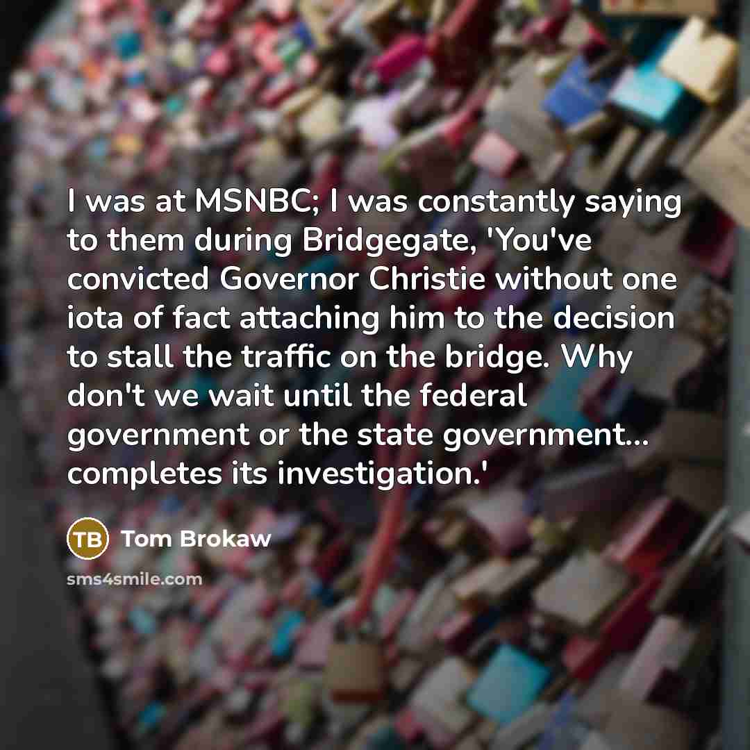 “I was at MSNBC; I was constantly saying to them…” quote by Tom Brokaw