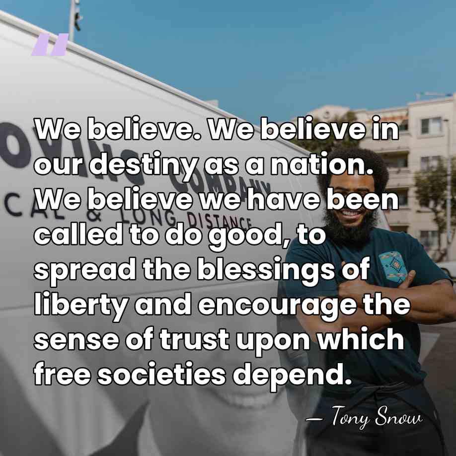 We believe. We believe in our destiny as a nation. We believe&hellip; - Tony Snow