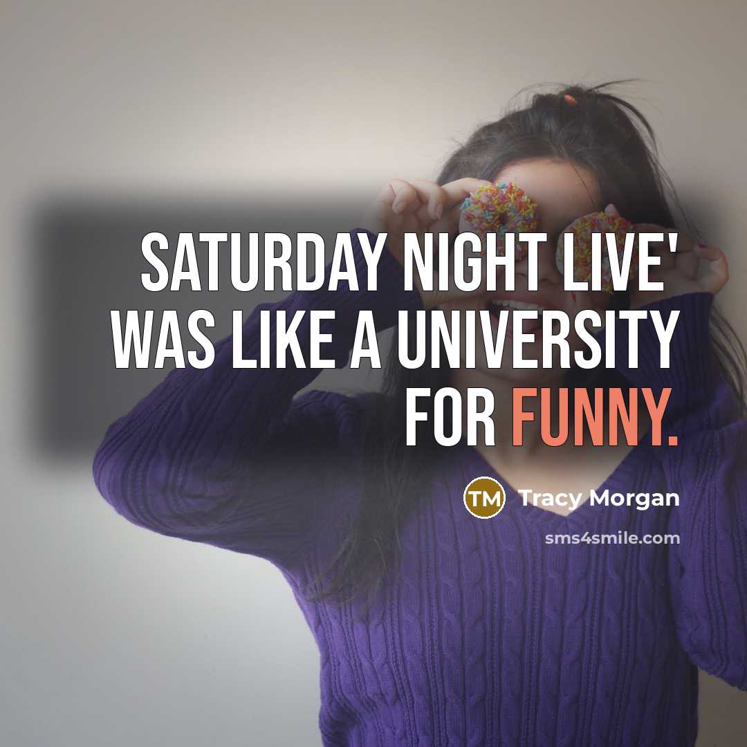 “Saturday Night Live' was like a university for funny.” quote by Tracy Morgan
