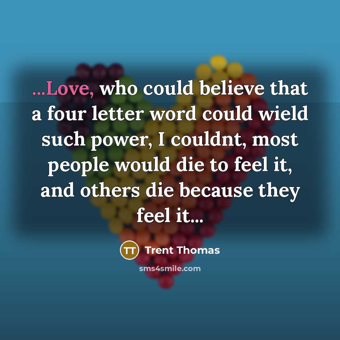 “...Love, who could believe that a four letter word could…” quote by Trent Thomas