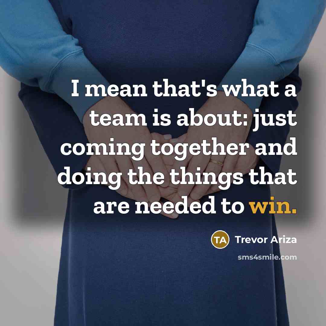 “I mean that's what a team is about: just coming…” quote by Trevor Ariza