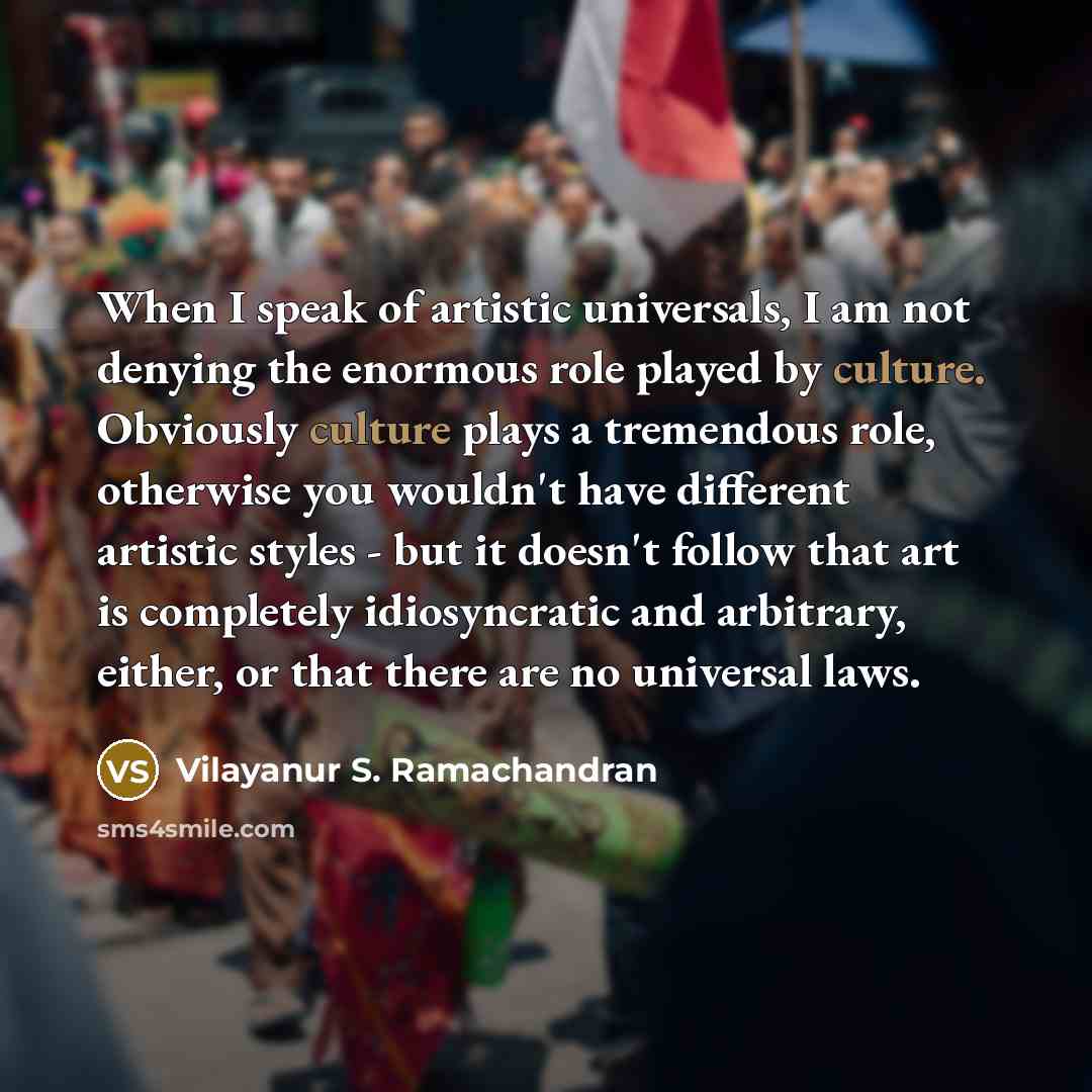 “When I speak of artistic universals, I am not denying…” quote by Vilayanur S. Ramachandran