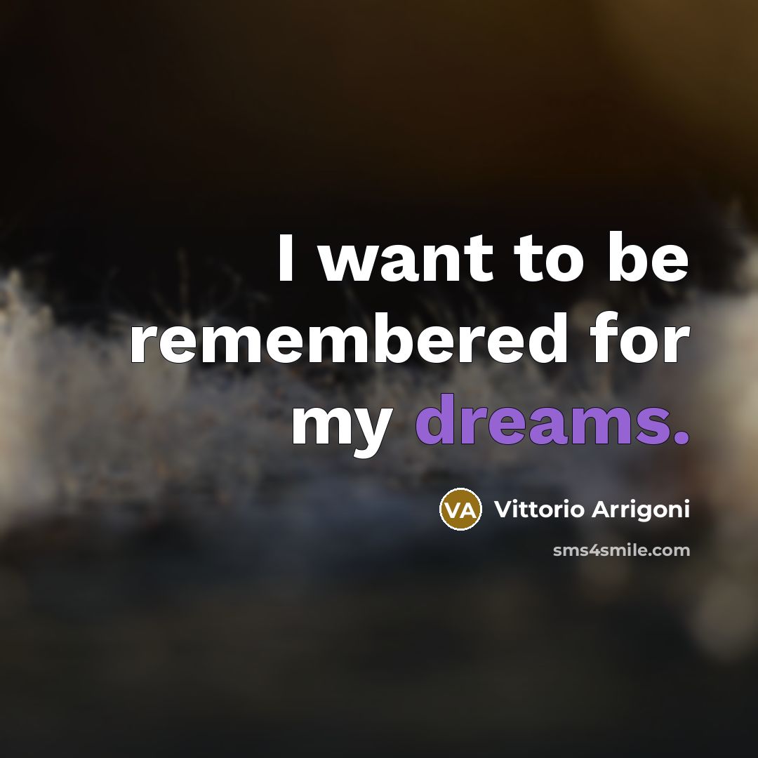 “I want to be remembered for my dreams.…” quote by Vittorio Arrigoni