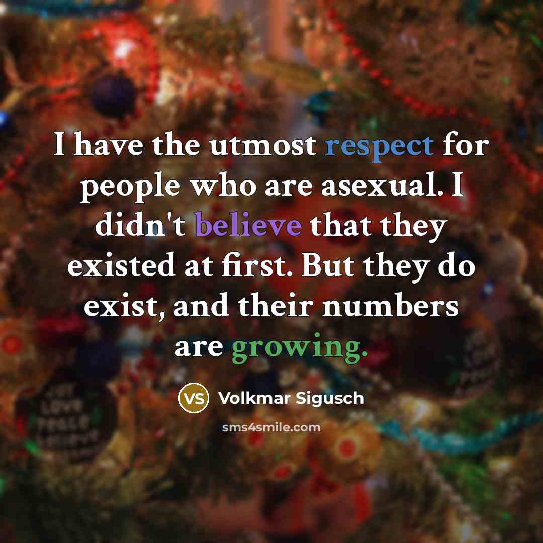 “I have the utmost respect for people who are asexual.…” quote by Volkmar Sigusch